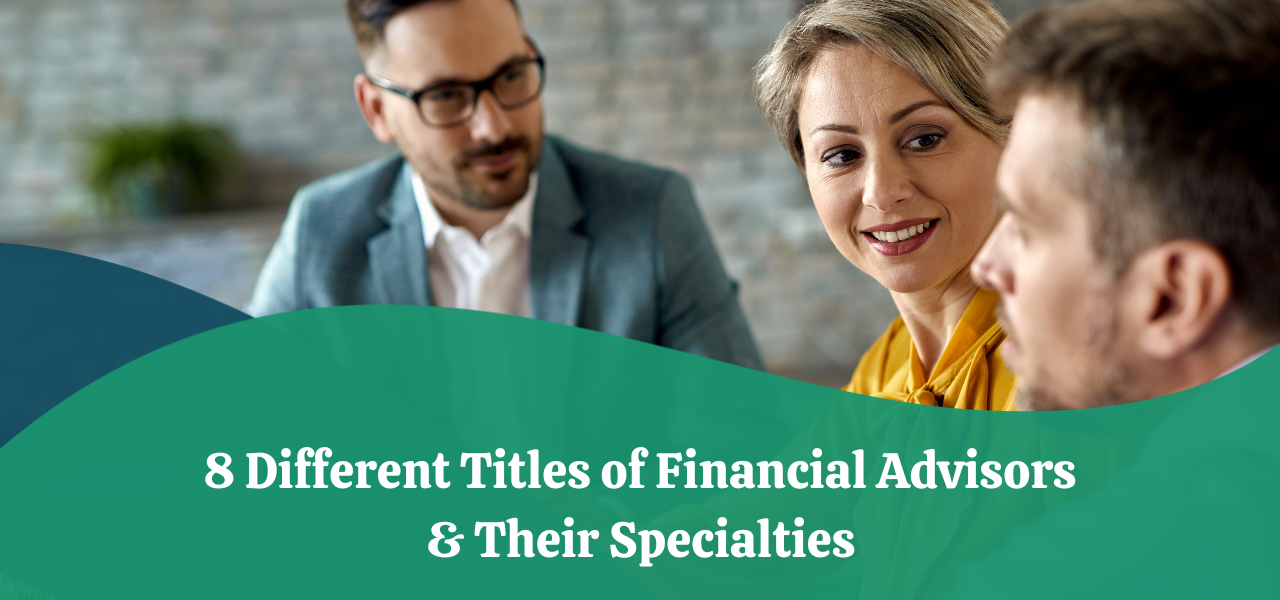 8 Different Titles of Financial Advisors & Their Specialties