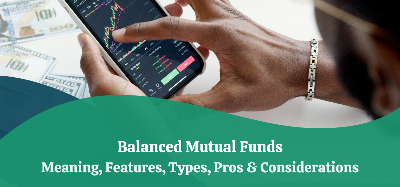 Balanced Mutual Funds | Meaning, Features, Types, Pros & Considerations