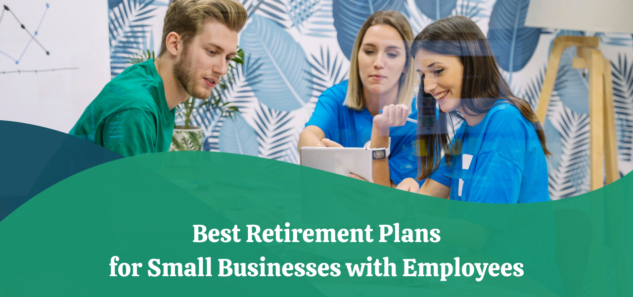 Best Retirement Plans for Small Businesses With Employees