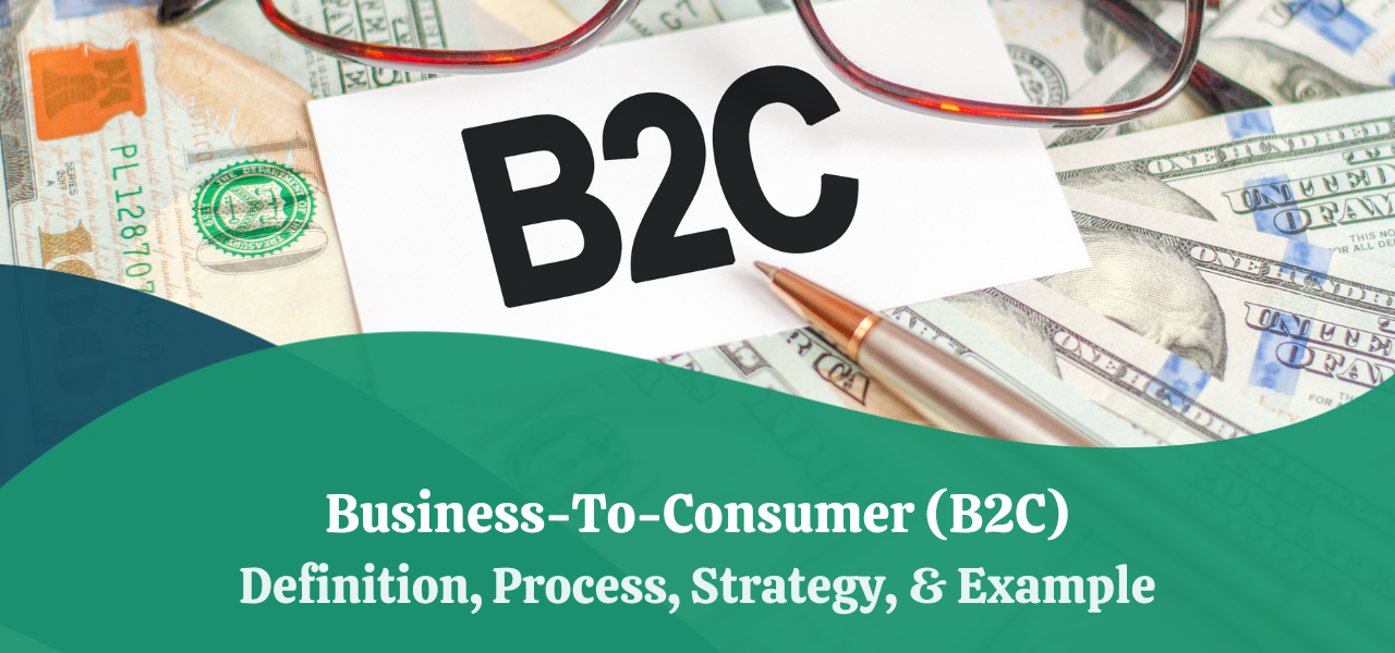 Business-To-Consumer (B2C) | Definition, Process, Strategy, & Example