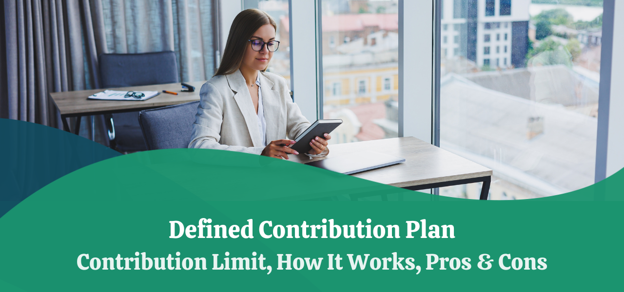 Defined Contribution Plan Contribution Limit and Pros & Cons