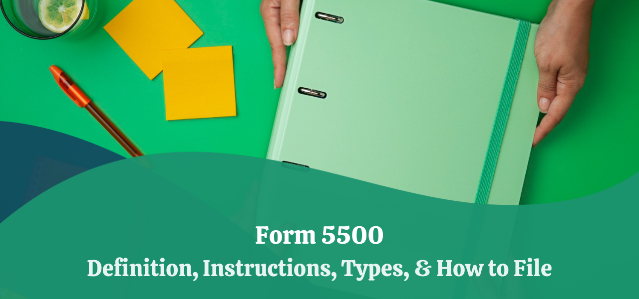 Form 5500 Definition, Instructions, Types, & How to File