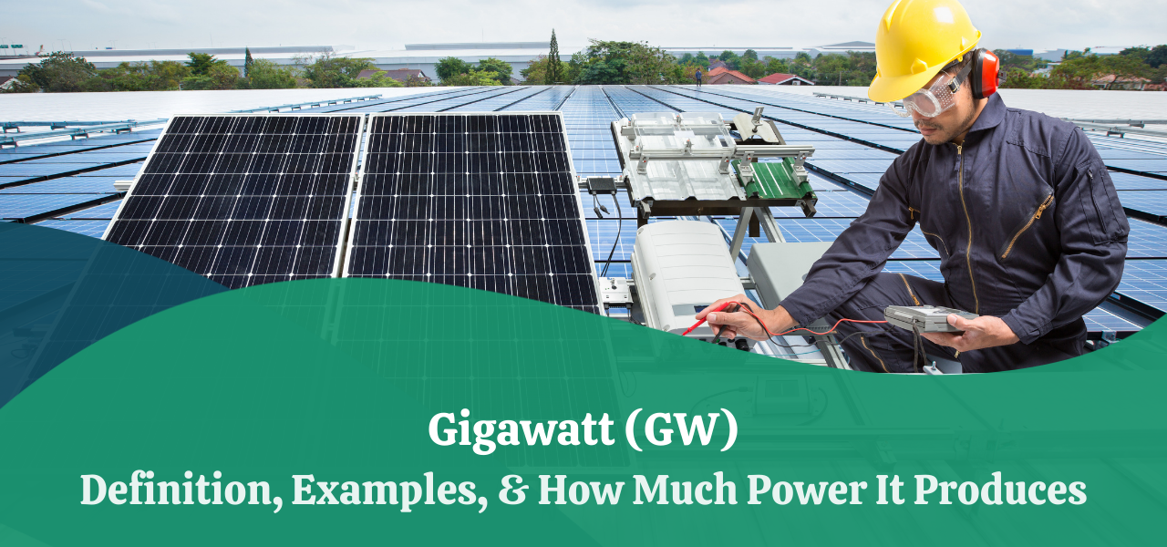 Gigawatt (GW) Definition, Examples, & How Much Power It Produces