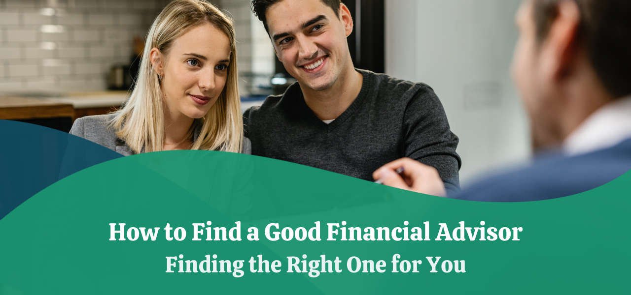 How to Find a Good Financial Advisor | Finding the Right One for You