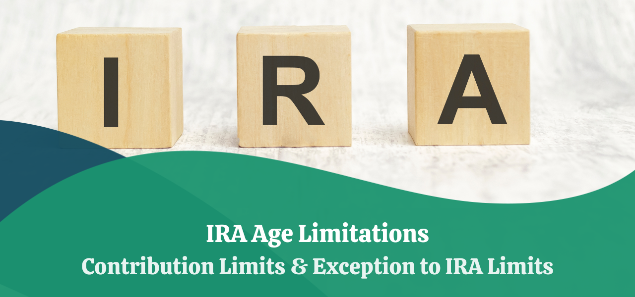 IRA Age Limitations Contribution Limits & Exception to IRA Limits