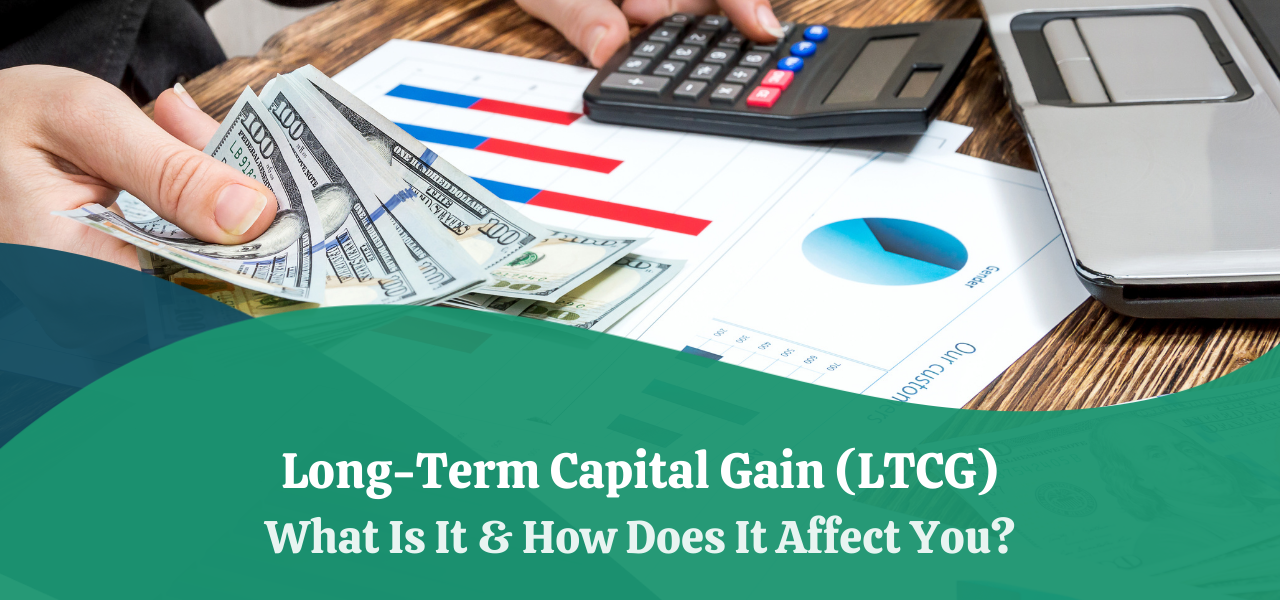 LongTerm Capital Gain (LTCG) What Is It & How Does It Affect You?