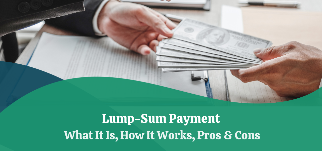 Lump Sum Payment What It Is How It Works Pros Cons