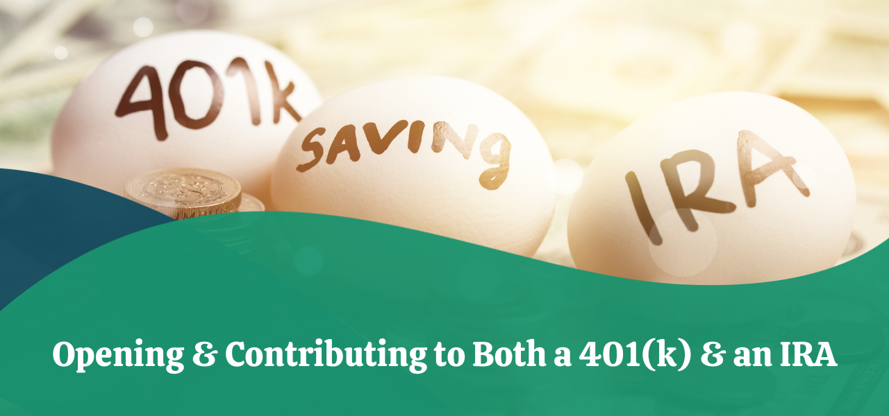 Opening & Contributing To Both A 401(k) & An IRA