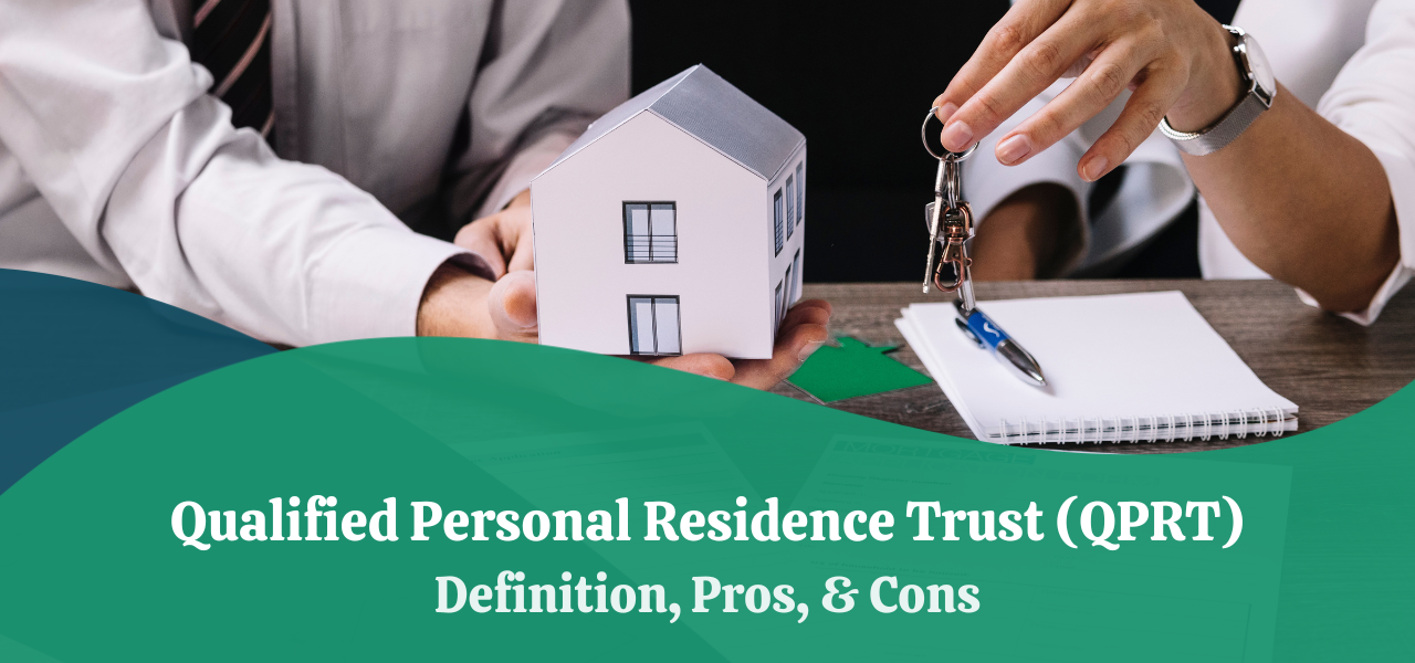 Qualified Personal Residence Trust (QPRT) | Definition, Pros, & Cons