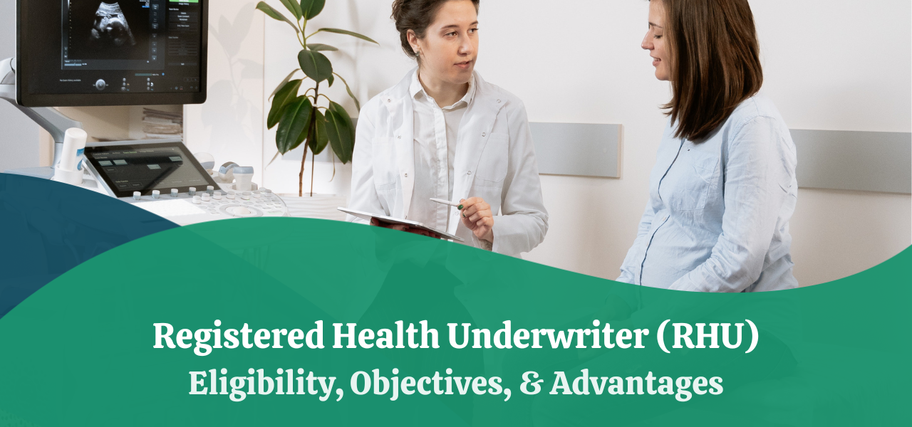 Registered Health Underwriter (RHU) Eligibility, Objectives, & Advantages