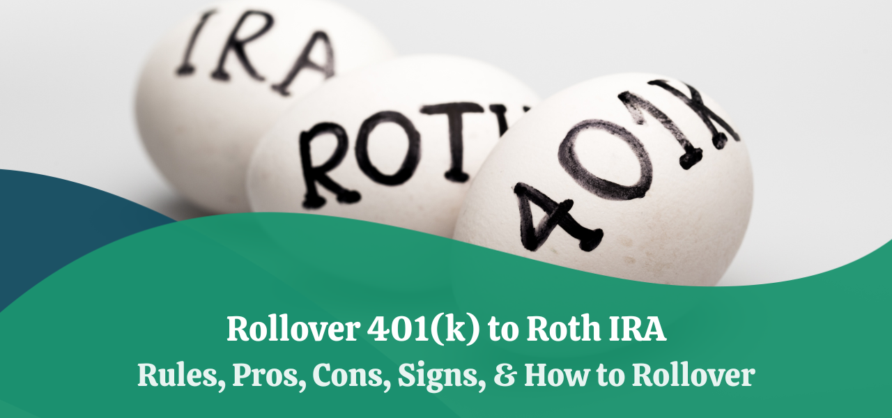 Rollover 401 K To Roth Ira Rules Pros Cons Signs And How To Rollover