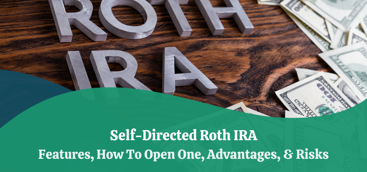 Self-Directed Roth IRA | Features, How To Open One, Advantages, & Risks