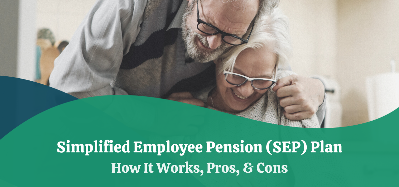 Simplified Employee Pension (SEP) Plan | How It Works, Pros & Cons