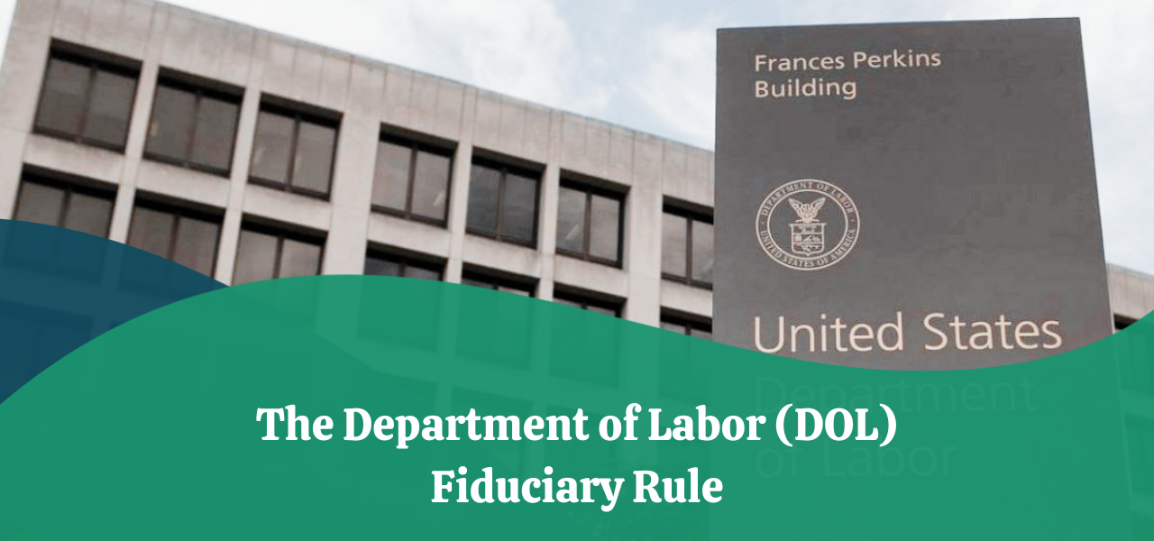 The Department of Labor (DOL) Fiduciary Rule