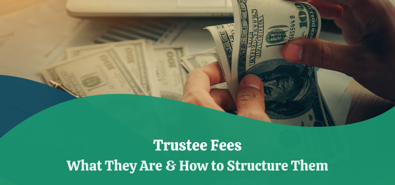 trustee-fees-what-they-are-how-to-structure-them