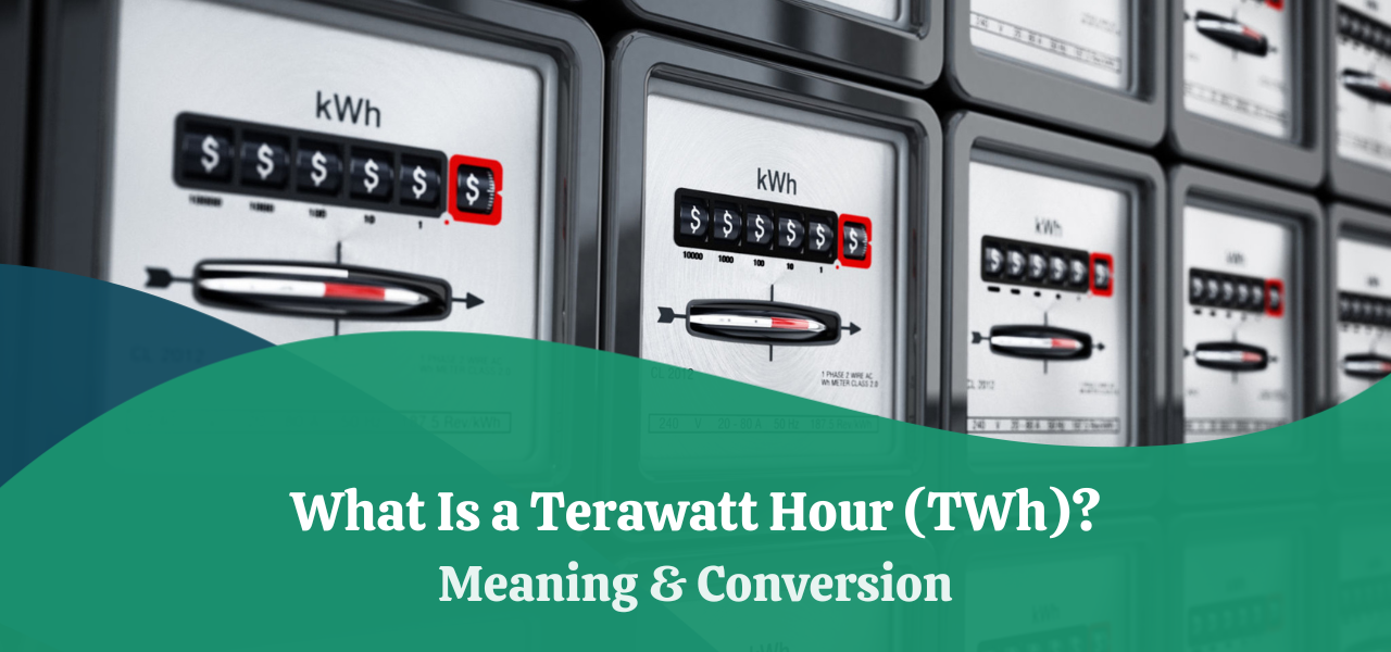 What Is a Terawatt Hour (TWh)? Meaning & Conversion