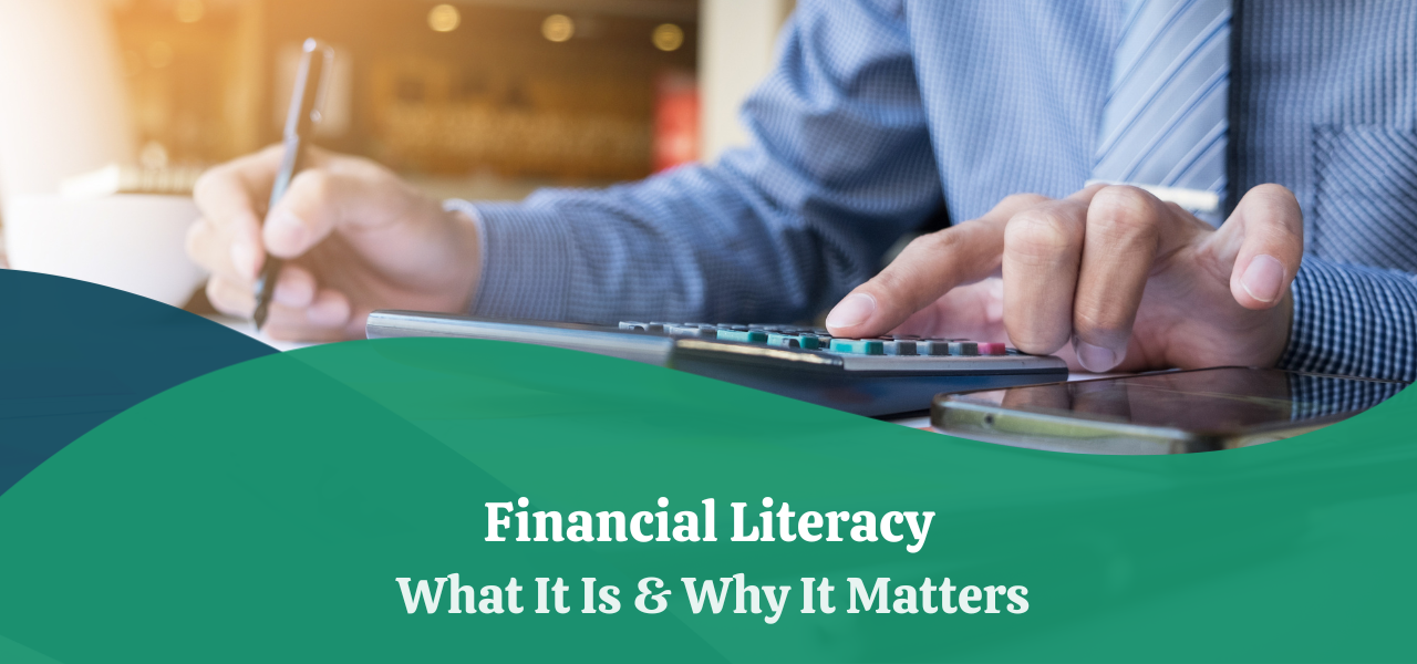 Financial Literacy | What It Is & Why It Matters